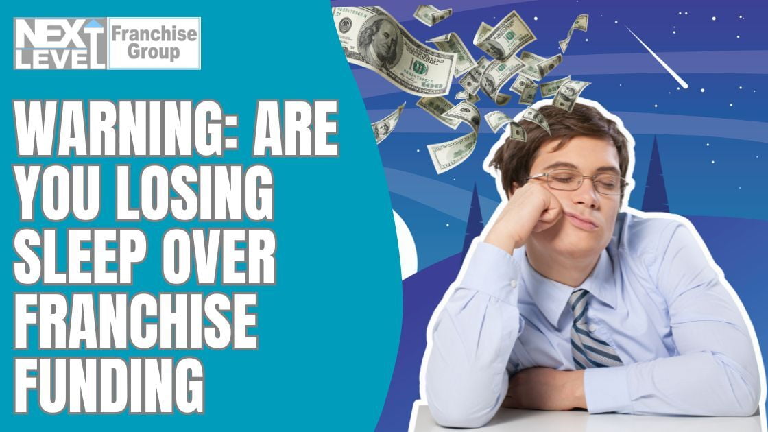 Warning: Are You Losing Sleep Over Franchise Funding?